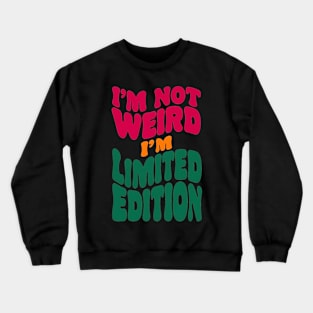 I'm not weird, I'm limited edition Crewneck Sweatshirt